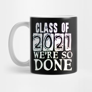 Class of 2021 so done Mug